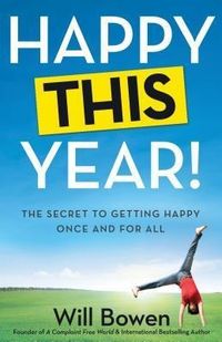 Bild vom Artikel Happy This Year!: The Secret to Getting Happy Once and for All vom Autor Will Bowen