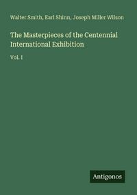 Produktbild: The Masterpieces of the Centennial International Exhibition