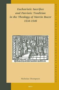 Produktbild: Eucharistic Sacrifice and Patristic Tradition in the Theology of Martin Bucer, 1534-1546