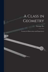 Produktbild: A Class in Geometry: Lessons in Observation and Experiment