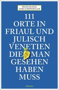 Bild vom Artikel 111 Orte in Friaul und Julisch Venetien, die man gesehen haben muss vom Autor Franz Hlavac