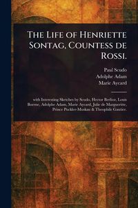 Produktbild: The Life of Henriette Sontag, Countess De Rossi.
