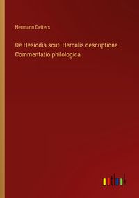 Produktbild: De Hesiodia scuti Herculis descriptione Commentatio philologica