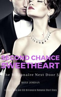 Produktbild: Second Chance Sweetheart: A Single Mom and CEO Billionaire Romance Short Story (The Billionaire Next Door, #3)