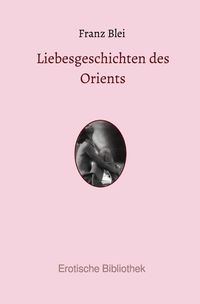 Bild vom Artikel Erotische Bibliothek / Liebesgeschichten des Orients vom Autor Franz Blei