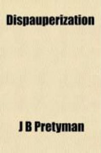 Produktbild: Dispauperization; A Popular Treatise on Poor-Law Evils and Their Remedies