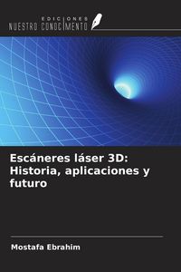 Produktbild: Esc&aacute;neres l&aacute;ser 3D: Historia, aplicaciones y futuro