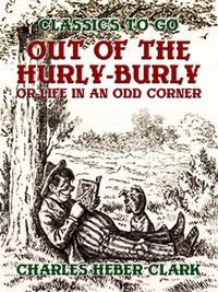 Produktbild: Out Of The Hurly-Burly, Or Life In An Odd Corner