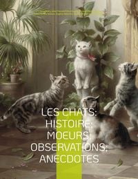 Produktbild: Les chats: Histoire; Moeurs; Observations; Anecdotes