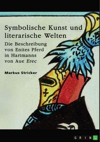 Produktbild: Symbolische Kunst und literarische Welten. Die Beschreibung von Enites Pferd in Hartmanns von Aue "Erec"