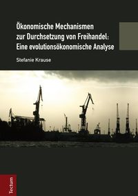 Produktbild: &Ouml;konomische Mechanismen zur Durchsetzung von Freihandel: Eine evolutions&ouml;konomische Analyse