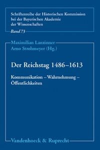 Produktbild: Der Reichstag 1486&ndash;1613: Kommunikation &ndash; Wahrnehmung &ndash; &Ouml;ffentlichkeiten