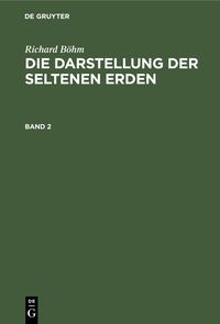 Produktbild: Richard B&ouml;hm: Die Darstellung der seltenen Erden. Band 2