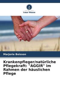 Produktbild: Krankenpfleger/nat&uuml;rliche Pflegekraft: "AGGIR" im Rahmen der h&auml;uslichen Pflege