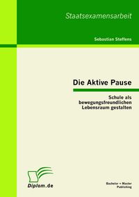 Produktbild: Die Aktive Pause: Schule als bewegungsfreundlichen Lebensraum gestalten