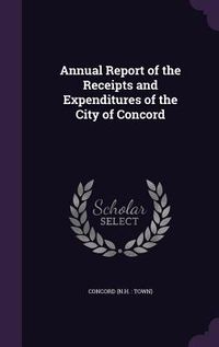 Produktbild: Annual Report of the Receipts and Expenditures of the City of Concord