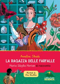 Produktbild: La ragazza delle farfalle. Maria Sibylla Merian si racconta