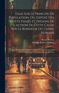 Produktbild: Essai Sur Le Principe De Population, Ou, Expos&eacute; Des Effets Pass&eacute;s Et Pr&eacute;sens De L'action De Cette Cause Sur Le Bonheur Du Genre Humain