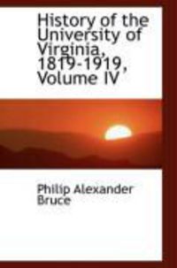 Produktbild: History of the University of Virginia, 1819-1919, Volume IV