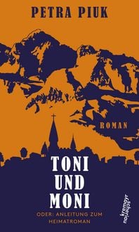 Produktbild: Toni und Moni oder: Anleitung zum Heimatroman