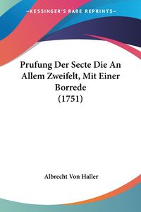 Bild vom Artikel Prufung Der Secte Die An Allem Zweifelt, Mit Einer Borrede (1751) vom Autor Albrecht Haller