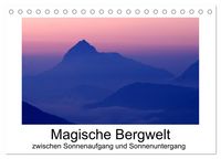 Produktbild: Magische Bergwelt, zwischen Sonnenaufgang und Sonnenuntergang (Tischkalender 2026 DIN A5 quer), CALVENDO Monatskalender