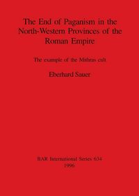 Produktbild: The End of Paganism in the North-Western Provinces of the Roman Empire