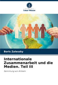 Produktbild: Internationale Zusammenarbeit und die Medien. Teil III