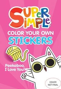 Produktbild: Super Simple&trade; Color Your Own Stickers: Peekaboo, I Love You!