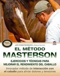 Produktbild: El m&eacute;todo Masterson : ejercicios y t&eacute;cnicas para mejorar el rendimiento del caballo, innovador m&eacute;todo de interacci&oacute;n con el caballo para aliviar dolor