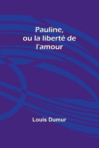 Produktbild: Pauline, ou la libert&eacute; de l'amour