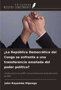 Produktbild: &iquest;La Rep&uacute;blica Democr&aacute;tica del Congo se enfrenta a una transferencia ama&ntilde;ada del poder pol&iacute;tico?