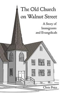 Produktbild: The Old Church on Walnut Street: A Story of Immigrants and Evangelicals