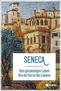 Produktbild: Seneca: Vom gl&uuml;ckseligen Leben: Von der K&uuml;rze des Lebens
