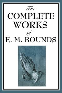 Produktbild: The Complete Works of E. M. Bounds