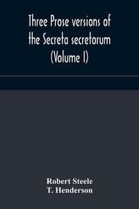 Produktbild: Three Prose Versions Of The Secreta Secretorum (Volume I)