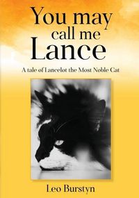 Produktbild: You may call me Lance A tale of Lancelot the Most Noble Cat: A tale of Lancelot the Most Noble Cat