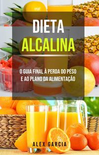 Produktbild: Dieta alcalina: O guia final &agrave; perda do peso e ao plano da alimenta&ccedil;&atilde;o.