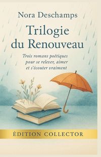 Produktbild: TRILOGIE DU RENOUVEAU Trois romans po&eacute;tiques pour se relever, aimer et s'&eacute;couter vraiment