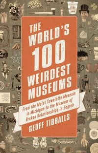 Produktbild: The World's 100 Weirdest Museums