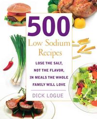 Bild vom Artikel 500 Low Sodium Recipes: Lose the Salt, Not the Flavor, in Meals the Whole Family Will Love vom Autor Dick Logue