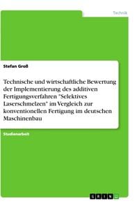 Produktbild: Technische und wirtschaftliche Bewertung der Implementierung des additiven Fertigungsverfahren "Selektives Laserschmelzen" im Vergleich zur konvention