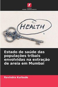 Produktbild: Estado de sa&uacute;de das popula&ccedil;&otilde;es tribais envolvidas na extra&ccedil;&atilde;o de areia em Mumbai