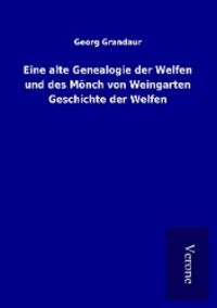 Produktbild: Eine alte Genealogie der Welfen und des M&ouml;nch von Weingarten Geschichte der Welfen