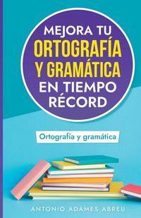 Produktbild: Mejora tu ortograf&iacute;a y gram&aacute;tica en tiempo r&eacute;cord