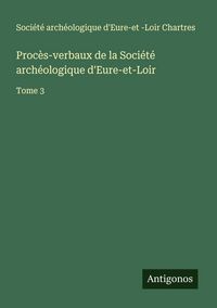 Produktbild: Proc&egrave;s-verbaux de la Soci&eacute;t&eacute; arch&eacute;ologique d'Eure-et-Loir