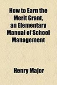 Produktbild: How to Earn the Merit Grant, an Elementary Manual of School Management