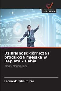 Produktbild: Dzia&iquest;alno&iquest;&iquest; g&oacute;rnicza i produkcja miejska w Depiat&atilde; - Bahia