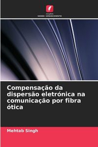 Produktbild: Compensa&ccedil;&atilde;o da dispers&atilde;o eletr&oacute;nica na comunica&ccedil;&atilde;o por fibra &oacute;tica