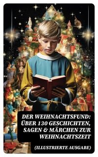 Produktbild: Der Weihnachtsfund: &Uuml;ber 130 Geschichten, Sagen & M&auml;rchen zur Weihnachtszeit (Illustrierte Ausgabe)